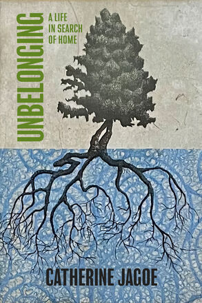 book cover design for "Unbelonging:
A Life in Search of Home" by Catherine Jagoe